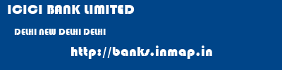 ICICI BANK LIMITED  DELHI NEW DELHI DELHI   banks information 